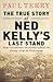 The True Story of Ned Kelly...