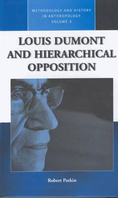 Louis Dumont and Hierarchical Opposition (Methodology & History in Anthropology, 9)