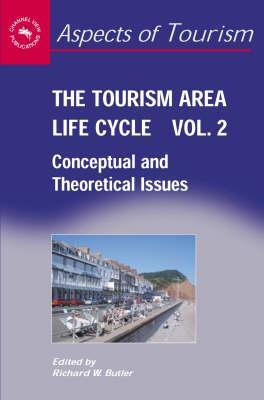 The Tourism Area Life Cycle, Vol.2: Conceptual and Theoretical Issues (Aspects of Tourism, 29)