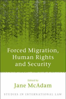 Forced Migration, Human Rights and Security (Studies in International Law)