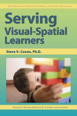 Serving Visual-Spatial Learners (The Practical Strategies Series in Gifted Education)