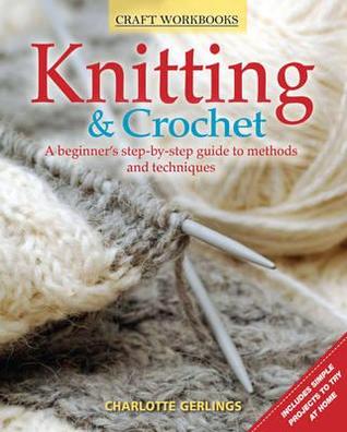 Knitting & Crochet: A Beginner's Step-By-Step Guide to Methods and Techniques