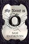 My name is O by Sam Enthoven