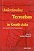 Understanding Terrorism in South Asia: Beyond Statist Discourses