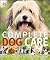 Complete Dog Care by D.K. Publishing