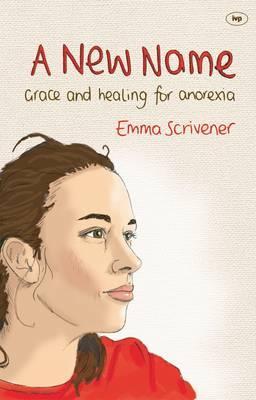 A New Name: Grace and healing for anorexia (Paperback)