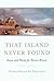 That Island Never Found: Es...