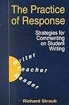 The Practice of Response: Strategies for Commenting on Student Writing The Practice of Response: Strategies for Commenting on Student Writing
