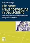 Die Neue Frauenbewegung in Deutschland: Abschied vom kleinen Unterschied Ausgewählte Quellen (German Edition)