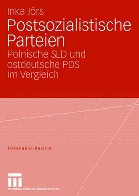 Postsozialistische Parteien: Polnische SLD und ostdeutsche PDS im Vergleich (Forschung Politik) (German Edition)