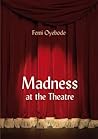 Madness at the Theatre Madness at the Theatre