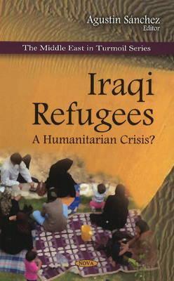 Iraqi Refugees: A Humanitarian Crisis? (The Middle East in Turmoil)