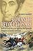 Romantic Revolutionary: Simon Bolivar and the Struggle for Independence in Latin America