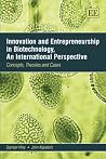 Innovation And Entrepreneurship in Biotechnology, An International Perspective: Concepts, Theories and Cases Innovation And Entrepreneurship in Biotechnology, An International Perspective: Concepts, Theories and Cases