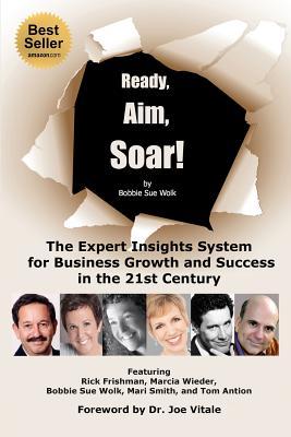 Ready, Aim, Soar! by Bobbie Sue Wolk: The Expert Insights System for Business Growth and Success in the 21st Century