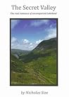 The Secret Valley : The Real Romance of Unconquered Lakeland