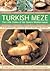 Turkish Meze: The Little Dishes of the Eastern Mediterranean