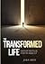 The Transformed Life: Discover How to Live from the Inside Out