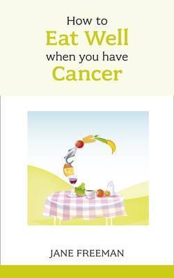 How to Eat Well when you have Cancer (Paperback)