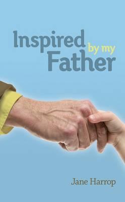 Inspired by My Father. Jane Harrop