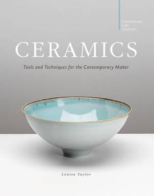 Ceramics: Tools and Techniques for the Contemporary Maker (Hardcover)