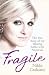 Fragile: The True Story of My Lifelong Battle Against Anorexia