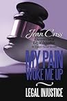 My Pain Woke Me Up - Legal Injustice by Jean Criss