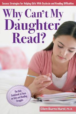 Why Can't My Daughter Read?: Success Strategies for Helping Girls With Dyslexia and Reading Difficulties