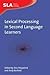 Lexical Processing in Second Language Learners: Papers and Perspectives in Honour of Paul Meara (Second Language Acquisition, 39)