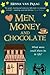 Men, Money and Chocolate: What More Could There Be to Life?