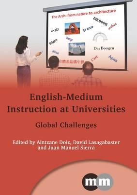 English-Medium Instruction at Universities: Global Challenges (Multilingual Matters, 149)