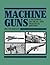 Machine Guns: A Pictorial, ...