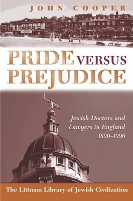 Pride Versus Prejudice: Jewish Doctors and Lawyers in England, 1890-1990