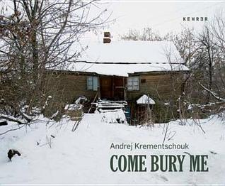 Come Bury Me. by Andrej Krementschouk (Paperback)