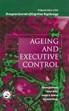 Ageing and Executive Control: A Special Issue of the European Journal of Cognitive Psychology Ageing and Executive Control: A Special Issue of the European Journal of Cognitive Psychology