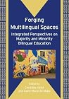 Forging Multilingual Spaces: Integrated Perspectives on Majority and Minority Bilingual Education (Bilingual Education & Bilingualism, 68) Forging Multilingual Spaces: Integrated Perspectives on Majority and Minority Bilingual Education (Bilingual Education & Bilingualism, 68)