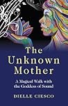 The Unknown Mother by Dielle Ciesco The Unknown Mother by Dielle Ciesco