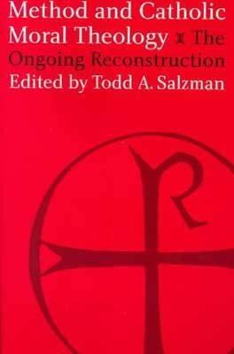 Method and Catholic Moral Theology:: The Ongoing Reconstruction.