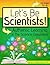 Let's Be Scientists!: Authentic Learning in the Science Classroom