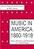 Music in America, 1860-1918...