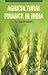 Agricultural Finance in Ind...