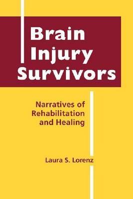 Brain Injury Survivors: Narratives of Rehabilitation and Healing (Disability in Society)