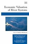 Economic Valuation of River Systems (New Horizons in Environmental Economics Series)