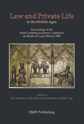Law and Private Life in the Middle Ages: Proceedings of the Sixth Carlsberg Academy Conference on Medieval Legal History 2009 (6)