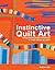 Instinctive Quilt Art: Fusing Techniques and Design