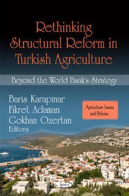 Rethinking Structural Reform in Turkish Agriculture: Beyond the World Bank's Strategy (Agriculture Issues and Policies)