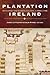 Plantation Ireland: Settlement and Material Culture, c.1550-c.1700 (In the Same)