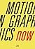 Motion Graphics Now