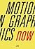 Motion Graphics Now