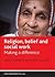 Religion, Belief and Social Work: Making a Difference (Social Work in Practice Series)